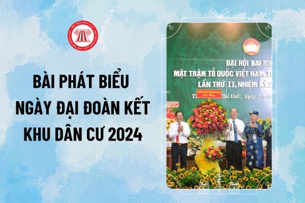 Mẫu bài phát biểu ngày Đại đoàn kết khu dân cư 2024? Tải về mẫu bài phát biểu ngày Đại đoàn kết khu dân cư 2024 ngày 18/11 ở đâu?