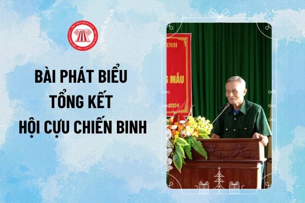 Bài phát biểu tổng kết Hội Cựu chiến binh xã năm 2024 thế nào? Tải file word mẫu bài phát biểu tổng kết Hội Cựu chiến binh xã?