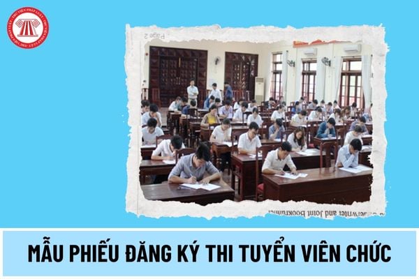 Mẫu Phiếu đăng ký dự tuyển thi tuyển viên chức từ năm 2024 theo Quyết định 168? Lệ phí dự tuyển viên chức là bao nhiêu?