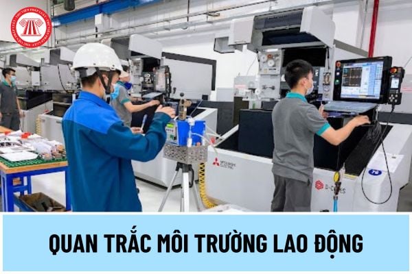 Quan trắc môi trường lao động phải được thực hiện vào thời điểm nào? Quy trình thực hiện quan trắc môi trường lao động thế nào?