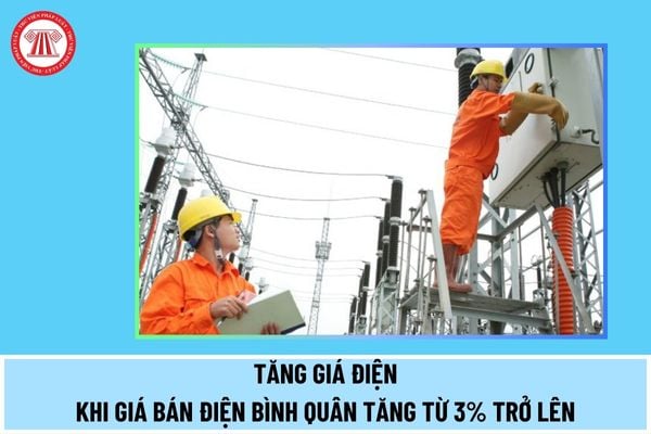 Tăng giá điện khi giá bán điện bình quân tăng từ 3% trở lên so với giá bán điện bình quân hiện hành từ 15/5/2024 đúng không?