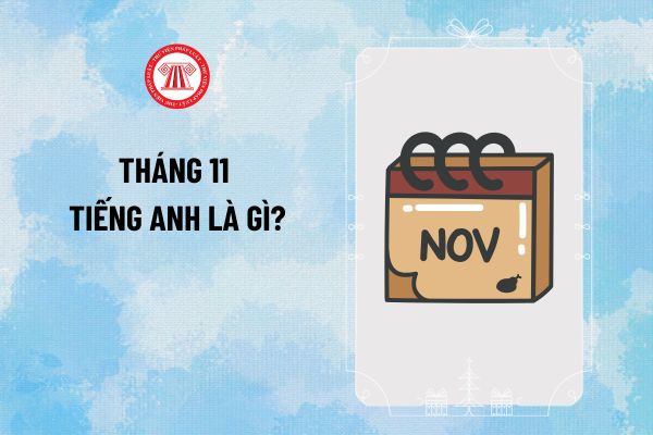 Tháng 11 tiếng Anh là gì? Tháng 11 tiếng Anh viết tắt thế nào? Lời chúc tháng 11 ý nghĩa thế nào?