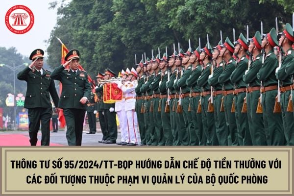 Đã có Thông tư 95 2024 TT BQP hướng dẫn chế độ tiền thưởng người hưởng lương từ ngân sách thuộc quản lý của Bộ Quốc phòng?