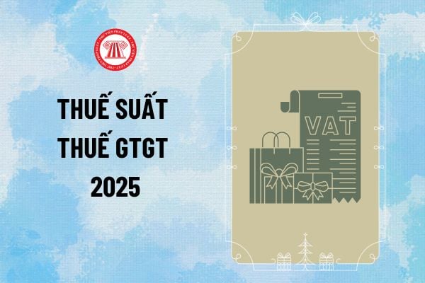 Thuế suất thuế GTGT 2025 có những mức nào? Các hàng hóa chịu thuế suất 0%, 5%, 10% năm 2025?