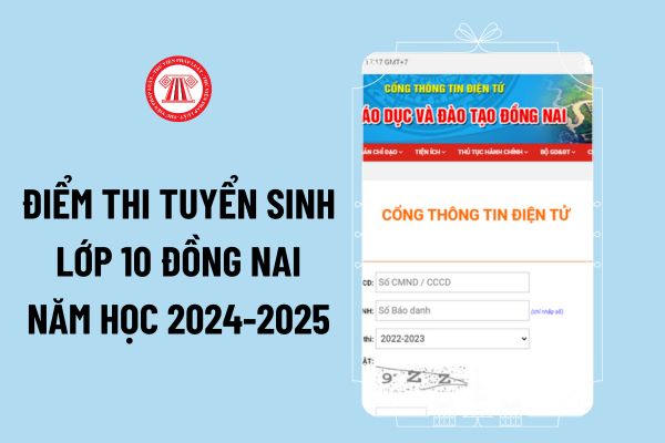Tra cứu điểm thi tuyển sinh lớp 10 Đồng Nai năm học 2024-2025 ở đâu? Link xem điểm thi vào lớp 10 THPT Đồng Nai ra sao?