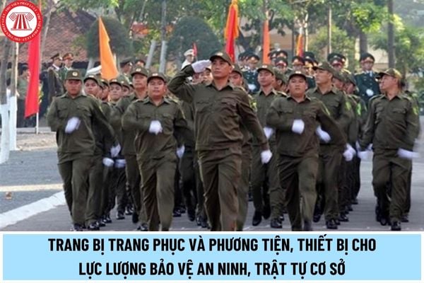 Trang phục, phương tiện, thiết bị mà lực lượng Bảo vệ an ninh, trật tự cơ sở được trang bị gồm những gì?