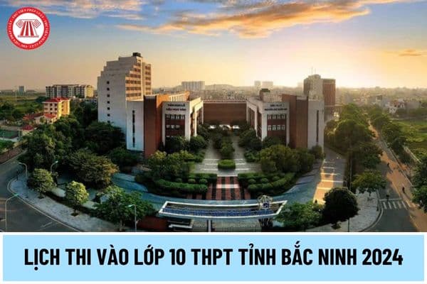 Lịch thi vào lớp 10 THPT tỉnh Bắc Ninh 2024 thế nào? Kỳ thi tuyển sinh vào lớp 10 tỉnh Bắc Ninh thi bao nhiêu môn?