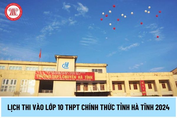 Lịch thi vào lớp 10 THPT chính thức tỉnh Hà Tĩnh 2024 thế nào? Kỳ thi tuyển sinh vào lớp 10 tỉnh Hà Tĩnh thi bao nhiêu môn?