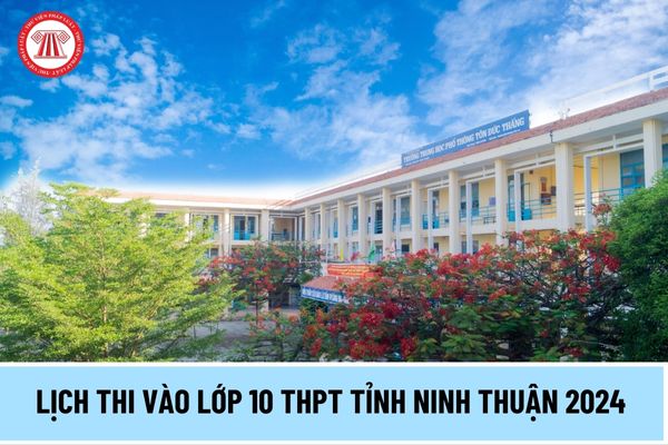 Lịch thi vào lớp 10 THPT tỉnh Ninh Thuận 2024 thế nào? Kỳ thi tuyển sinh vào lớp 10 tỉnh Ninh Thuận thi bao nhiêu môn?
