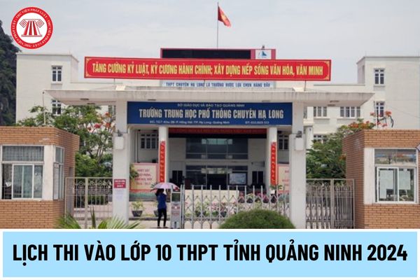 Lịch thi vào lớp 10 THPT tỉnh Quảng Ninh 2024 thế nào? Kỳ thi tuyển sinh vào lớp 10 tỉnh Quảng Ninh thi bao nhiêu môn?