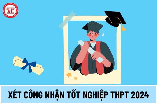Xét công nhận tốt nghiệp THPT năm 2024 thế nào? Hướng dẫn đăng ký xét công nhận tốt nghiệp ra sao?