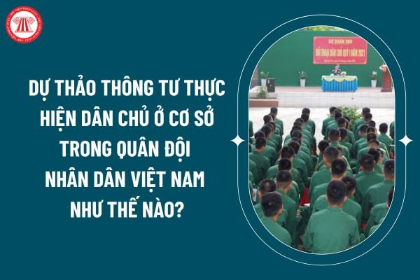 Dự thảo Thông tư thực hiện dân chủ ở cơ sở trong Quân đội nhân dân Việt Nam như thế nào? Đề xuất những hành vi nghiêm cấm trong thực hiện dân chủ ở cơ sở trong Quân đội? (Hình từ internet)