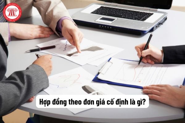 Hợp đồng theo đơn giá cố định là gì? Hồ sơ thanh toán hợp đồng xây dựng đối với hợp đồng này cần có bảng tính giá trị cho công việc chưa có đơn giá không?