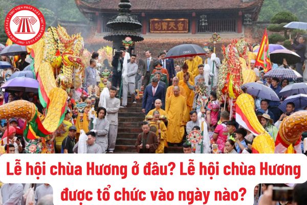 Lễ hội chùa Hương là gì? Lễ hội chùa Hương ở đâu? Lễ hội chùa Hương được tổ chức vào ngày nào? Lưu ý khi tham gia Lễ hội?