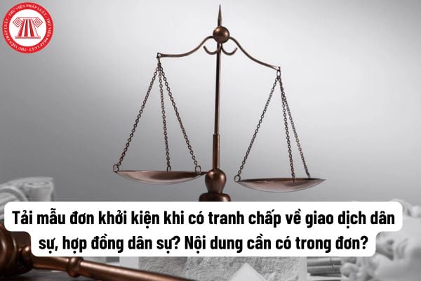 Tải mẫu đơn khởi kiện khi có tranh chấp về giao dịch dân sự, hợp đồng dân sự? Nội dung cần có trong đơn?