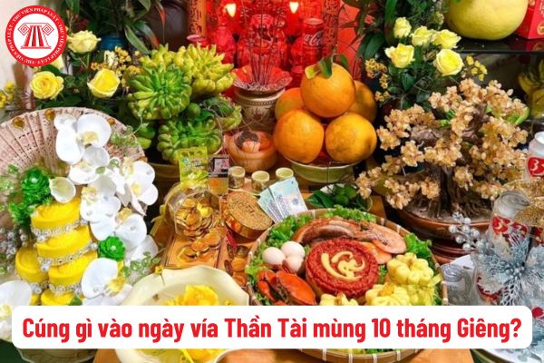 Mùng 10 tháng Giêng cúng gì? Cúng Thần Tài mùng 10 tháng Giêng có phải là hoạt động tín ngưỡng?