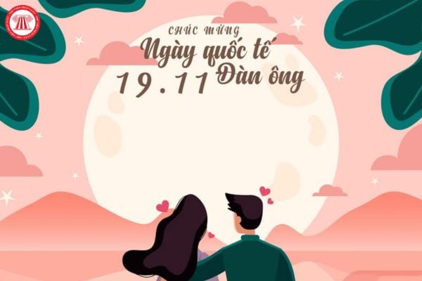 Lời cảm ơn những người đàn ông quan trọng ngày 19 tháng 11? Đi làm ngày 19 11 được thưởng bao nhiêu?