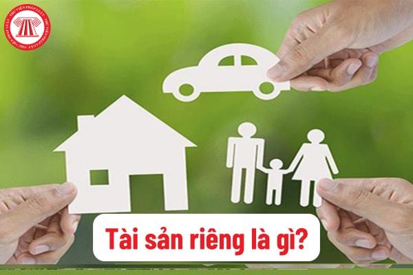 Tài sản riêng là gì? Chiếm hữu, sử dụng, định đoạt tài sản riêng của vợ chồng được quy định ra sao?