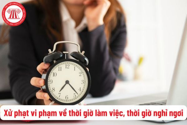 Mức xử phạt vi phạm quy định về thời giờ làm việc, thời giờ nghỉ ngơi hiện nay? Quy định về nghỉ trong giờ làm việc và nghỉ chuyển ca?