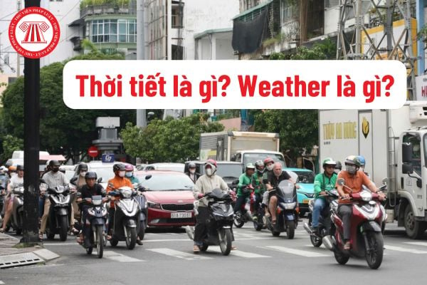 Thời tiết là gì? Weather là gì? Khi thực hiện việc tác động vào thời tiết cần phải lưu ý điều gì?