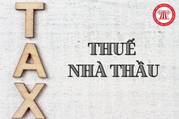 Thuế nhà thầu là gì? Thuế nhà thầu tiếng Anh là gì? Những đối tượng không áp dụng thuế nhà thầu?