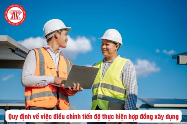 Tiến độ thực hiện hợp đồng xây dựng có được điều chỉnh khi có sự thay đổi về phạm vi công việc theo yêu cầu của bên giao thầu?