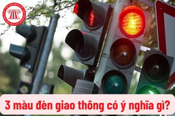 Tín hiệu đèn giao thông là gì? Tín hiệu đèn giao thông có tác dụng gì? 3 màu đèn giao thông có ý nghĩa gì?