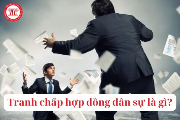 Tranh chấp hợp đồng dân sự là gì? Những tranh chấp về dân sự thuộc thẩm quyền giải quyết của Tòa án bao gồm tranh chấp hợp đồng dân sự?