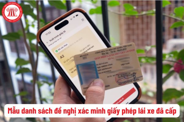 Tải mẫu danh sách đề nghị xác minh giấy phép lái xe đã cấp mới nhất? Quy định về xác minh giấy phép lái xe?