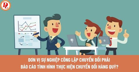 Đơn vị sự nghiệp công lập chuyển đổi có phải báo cáo tình hình thực hiện chuyển đổi thành công ty cổ phần hàng quý?