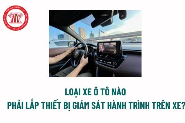 Thiết bị ghi nhận hình ảnh người lái xe là gì? Loại xe ô tô nào phải lắp thiết bị giám sát hành trình trên xe? 