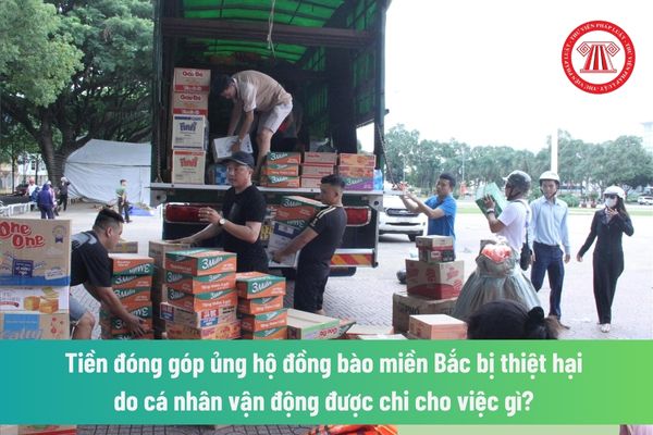 Tiền đóng góp ủng hộ đồng bào miền Bắc bị thiệt hại do cá nhân vận động được chi cho việc gì? Xử lý số tiền đóng góp còn dư thế nào? 