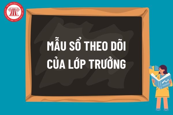 Mẫu Sổ theo dõi của lớp trưởng file word mới nhất? Lớp trưởng lớp tiểu học do ai bầu? Tuổi của học sinh vào học trường tiểu học là bao nhiêu?