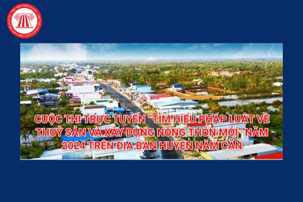 Đáp án Cuộc thi Tìm hiểu pháp luật về thuỷ sản và xây dựng nông thôn mới trên địa bàn huyện Năm Căn tỉnh Cà Mau?