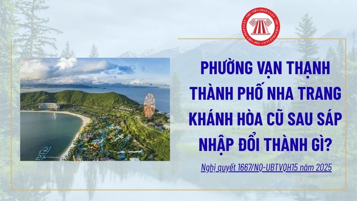 Phường Vạn Thạnh thành phố Nha Trang Khánh Hòa cũ sau sáp nhập đổi thành gì? Phường Vạn Thạnh sáp nhập với phường nào?