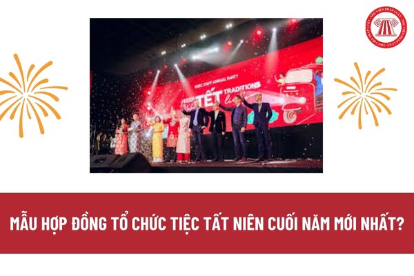 Mẫu hợp đồng tổ chức tiệc tất niên cuối năm mới nhất? Người lao động có được nghỉ hưởng nguyên lương vào ngày tất niên cuối năm? 