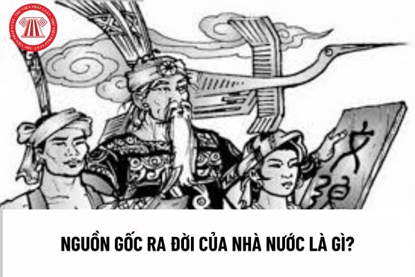 Nguồn gốc ra đời của nhà nước là gì? Nội dung tóm tắt môn lý luận nhà nước và pháp luật trình độ trung cấp chuyên nghiệp?