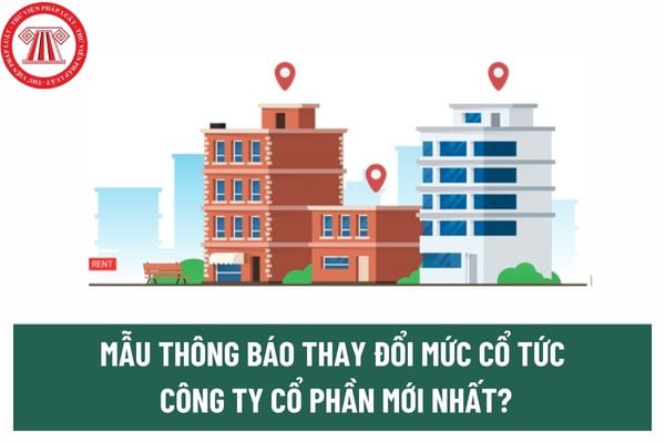 Mẫu Thông báo thay đổi mức cổ tức công ty cổ phần mới nhất?  Cổ đông sở hữu cổ phần ưu đãi cổ tức có quyền gì? 