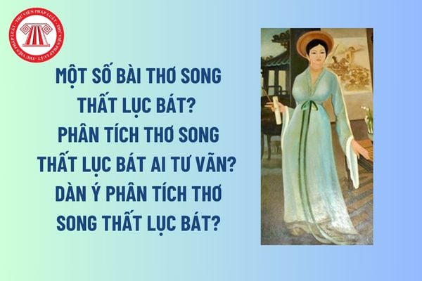 Một số bài thơ song thất lục bát? Phân tích thơ song thất lục bát Ai tư vãn? Dàn ý phân tích thơ song thất lục bát?