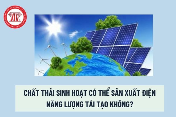 Chất thải sinh hoạt có thể sản xuất điện năng lượng tái tạo không?