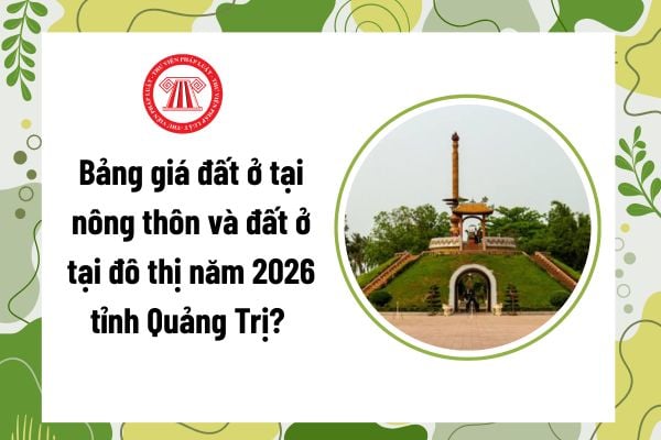 Bảng giá đất ở tại nông thôn và đất ở tại đô thị năm 2026 tỉnh Quảng Trị? Đất ở được phân thành mấy loại vị trí?