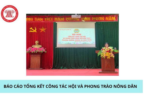 Mẫu Báo cáo tổng kết công tác Hội và phong trào nông dân mới nhất? Tải Mẫu Báo cáo tổng kết ở đâu?