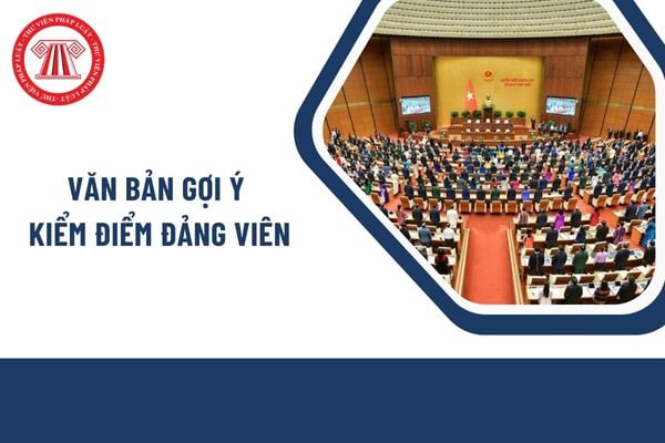 Văn bản gợi ý kiểm điểm đảng viên là gì? Gợi ý đảng viên tự kiểm điểm? Thời hạn gửi văn bản gợi ý kiểm điểm?