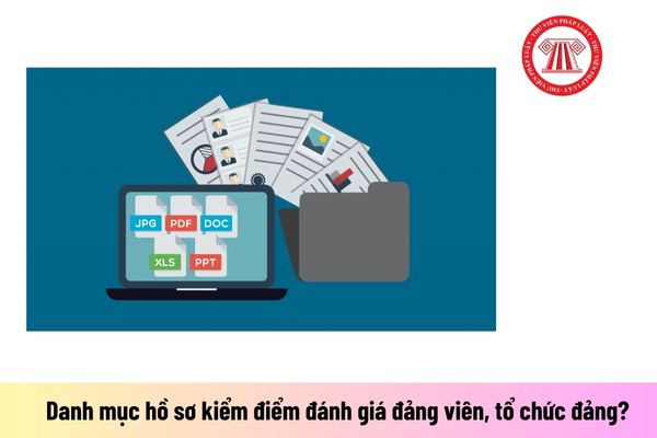 Danh mục hồ sơ kiểm điểm đánh giá đảng viên, tổ chức đảng? Thời gian gửi hồ sơ về Ban Tổ chức Trung ương?