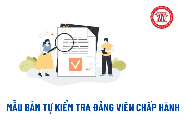 Mẫu bản tự kiểm tra đảng viên chấp hành? Nhiệm vụ của ban cán sự đảng, đảng đoàn trong công tác kiểm tra, giám sát của đảng?