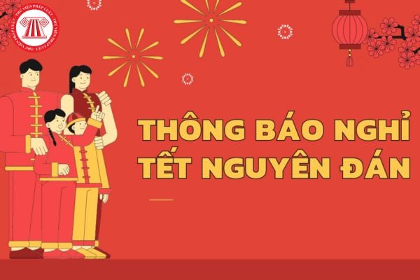 Mẫu thông báo nghỉ Tết Nguyên đán gửi đến khách hàng của công ty, doanh nghiệp? Tải mẫu thông báo?