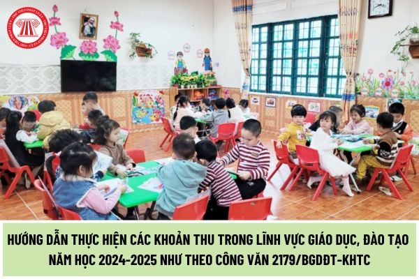 Hướng dẫn thực hiện các khoản thu trong lĩnh vực giáo dục, đào tạo năm học 2024-2025 theo Công văn 2179/BGDĐT-KHTC?