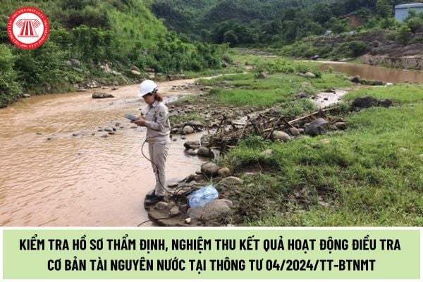 Trình tự tiếp nhận, kiểm tra hồ sơ thẩm định, nghiệm thu kết quả hoạt động điều tra cơ bản tài nguyên nước thực hiện ra sao?