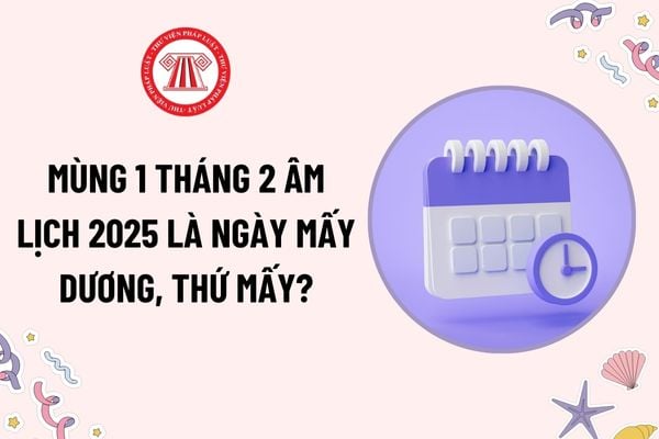 Mùng 1 tháng 2 âm lịch là ngày mấy dương, thứ mấy? Mùng 1 tháng 2 âm lịch có được nghỉ làm không?