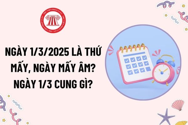 Ngày 1 tháng 3 là thứ mấy? Ngày 1 tháng 3 là ngày mấy âm lịch? Ngày 1 tháng 3 cung gì? Có được nghỉ làm vào ngày 1 tháng 3 không?